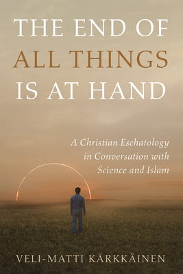 The End of All Things Is at Hand by Kärkkäinen, Veli-Matti