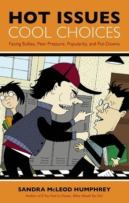 Hot Issues, Cool Choices: Facing Bullies, Peer Pressure, Popularity, and Put-Downs by Humphrey, Sandra McLeod