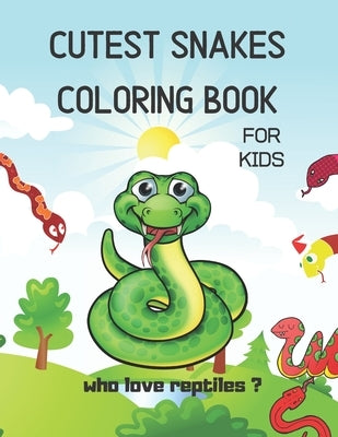 cutest snakes coloring book for kids: Who Love Cute Reptiles by Ntgmi, Agons