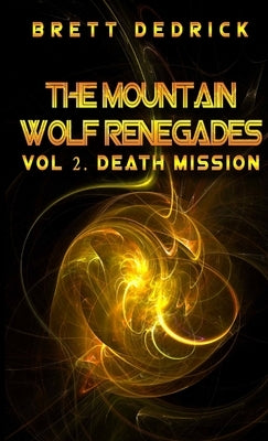 The Mountain Wolf Renegades Vol. 2 Death Mission by Dedrick, Brett