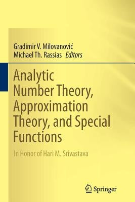 Analytic Number Theory, Approximation Theory, and Special Functions: In Honor of Hari M. Srivastava by Milovanovic, Gradimir V.