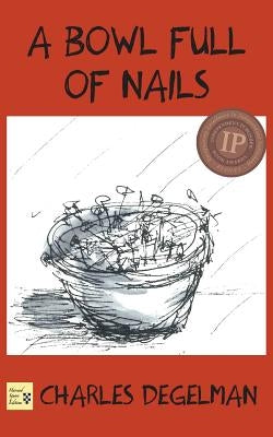 A Bowl Full of Nails: Volume I, The Resistance Trilogy by Degelman, Charles