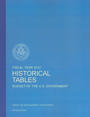 Budget of the United States Government Fiscal Year 2012: Historical Tables by Office of Budget and Managment