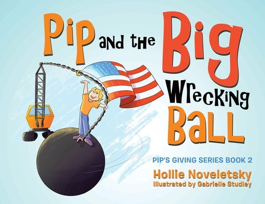Pip and the Big Wrecking Ball by Noveletsky, Hollie