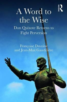 A Word to the Wise: Don Quixote Returns to Fight Perversion by Davoine, Françoise
