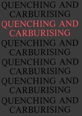 Quenching and Carburising: Proceedings of the 3rd International Seminar of the International Federation for Heat Treatment (Melbourne, 1991) by Hodgson, Peter D.