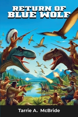 Return of Blue Wolf: Cowboys and Dinosaurs by McBride, Tarrie A.