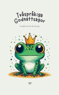 Tvåspråkiga Godnattsagor: Engelska och Svenska Äventyr by Kids, Artici