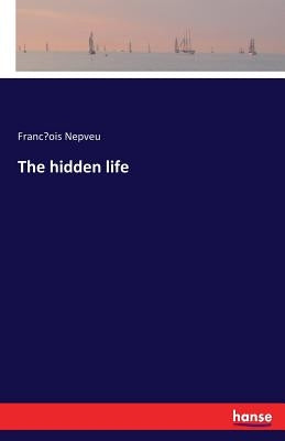 The hidden life by Nepveu, François