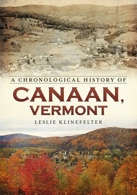 A Chronological History of Canaan, Vermont by Klinefelter, Leslie