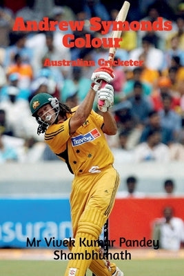 Andrew Symonds Colour: Australian Cricketer by Shambhunath, Vivek Kumar Pandey