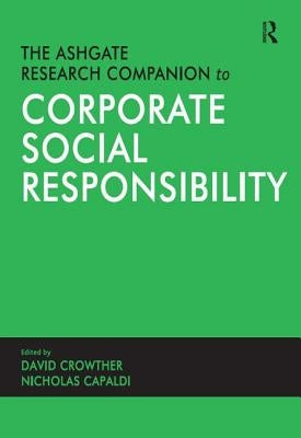The Ashgate Research Companion to Corporate Social Responsibility by Capaldi, Nicholas