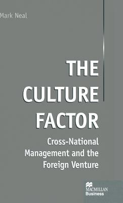 The Culture Factor: Cross-National Management and the Foreign Venture by Neal, Mark