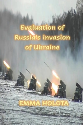 Evaluation of Russia's invasion of Ukraine by Holota, Emma