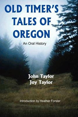 Old Timer's Tales of Oregon: An Oral History by Taylor, John