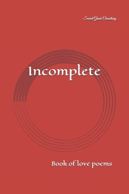 Incomplete: Book of love poems by Ghosh Chaudhury, Soumit