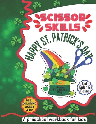 Happy St. Patrick's Day Scissor Skills: A Cute Activity Workbook of Happy St. Patrick's Day for Kids to Learn the Basics of Cutting, Pasting, and Colo by Tanbin, Sultana Rajia
