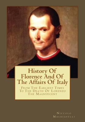 History Of Florence And Of The Affairs Of Italy: From The Earliest Times To The Death Of Lorenzo The Magnificent by Andrade, Kenneth