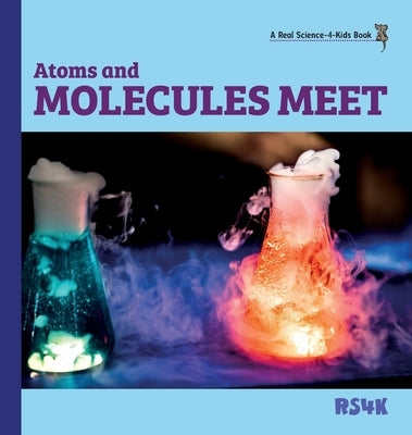 Atoms and Molecules Meet (hardcover) by Woodbury M. Ed, Rebecca