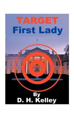 Target: First Lady by Kelley, D. H.