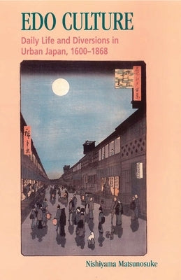 EDO Culture: Daily Life and Diversions in Urban Japan, 1600-1868 by Nishiyama, Kazuo