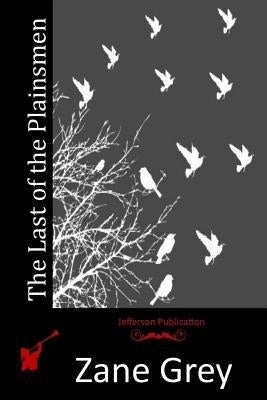 The Last of the Plainsmen by Grey, Zane