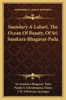 Saundary A-Lahari, The Ocean Of Beauty, Of Sri Samkara-Bhagavat-Pada by Pada, Sri Samkara-Bhagavat-