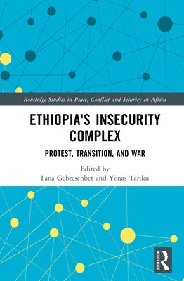 Ethiopia's Insecurity Complex: Protest, Transition, and War by Tariku, Yonas