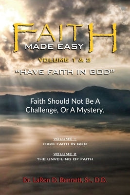 Faith Made Easy: Have Faith in God by Bennett, Laron D.