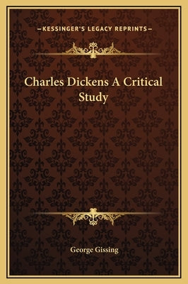 Charles Dickens A Critical Study by Gissing, George