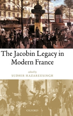 The Jacobin Legacy in Modern France: Essays in Honour of Vincent Wright by Hazareesingh, Sudhir