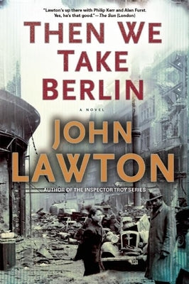 Then We Take Berlin: A Joel Wilderness Novel by Lawton, John