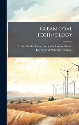 Clean Coal Technology by United States Congress Senate Committ