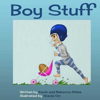 Boy Stuff by Milne, Kevin A.
