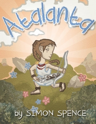 Atalanta: Book 4- Early Myths: Kids Books on Greek Myth by Lawton, Colm