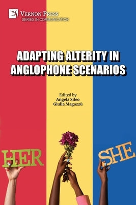 Adapting Alterity in Anglophone Scenarios by Sileo, Angela