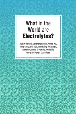 What in the World are Electrolytes? by Mardon, Austin