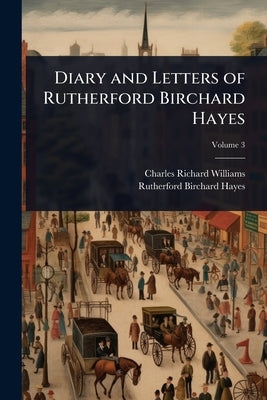 Diary and Letters of Rutherford Birchard Hayes by Williams, Charles Richard