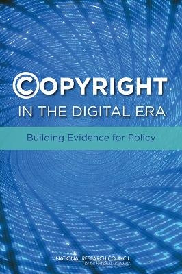 Copyright in the Digital Era: Building Evidence for Policy by National Research Council