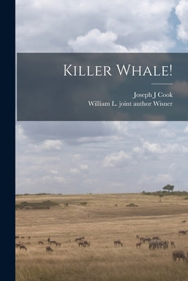 Killer Whale! by Cook, Joseph J.