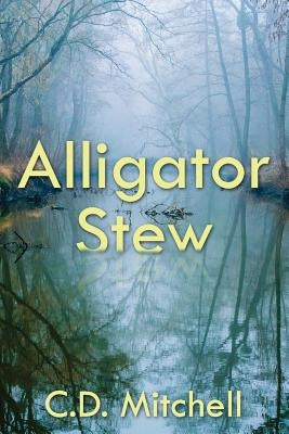 Alligator Stew by Mitchell, C. D.