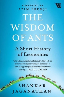 The Wisdom of Ants: A Short History of Economics by Jaganathan, Shankar