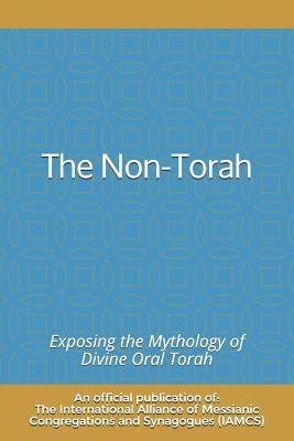The Non-Torah: Exposing the Mythology of Divine Oral Torah by Iamcs, The