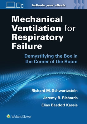 Mechanical Ventilation for Respiratory Failure: Demystifying the Box in the Corner of the Room by Schwartzstein, Richard M.