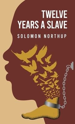 Twelve Years a Slave By: Solomon Northup by Solomon Northup