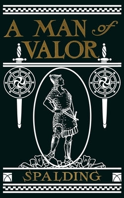 A Man of Valor: A Story of the Life of Jonathan, Son of Saul by Spalding, Arthur W.