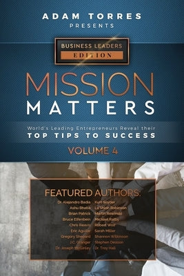 Mission Matters: World's Leading Entrepreneurs Reveal Their Top Tips To Success (Business Leaders Vol.4) by Torres, Adam