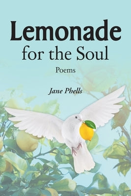 Lemonade for the Soul: Poems by Phells, Jane