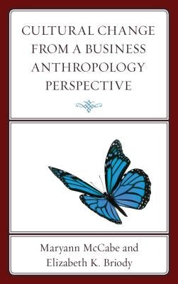 Cultural Change from a Business Anthropology Perspective by McCabe, Maryann