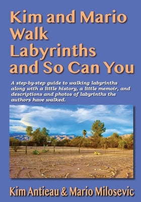 Kim and Mario Walk Labyrinths and So Can You by Antieau, Kim